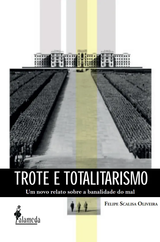 Capa do livro Trote e Totalitarismo: um novo relato sobre a banalidade do mal, de Felipe Scalisa Oliveira